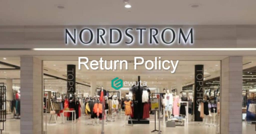 Nordstrom Return Policy, Exchange and Refunds Ewuta
