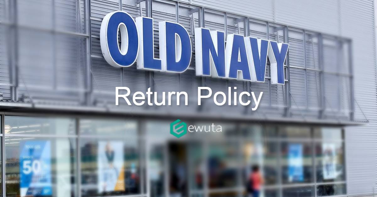 Old Navy Return Policy for Best Shopping Experience Ewuta