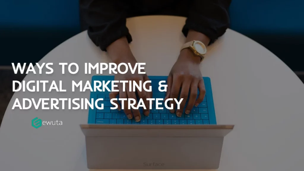 Ways to Improve Digital Marketing and Advertising Strategy
