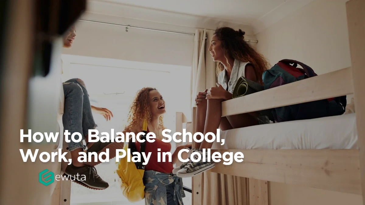 How to Balance School, Work, and Play in College