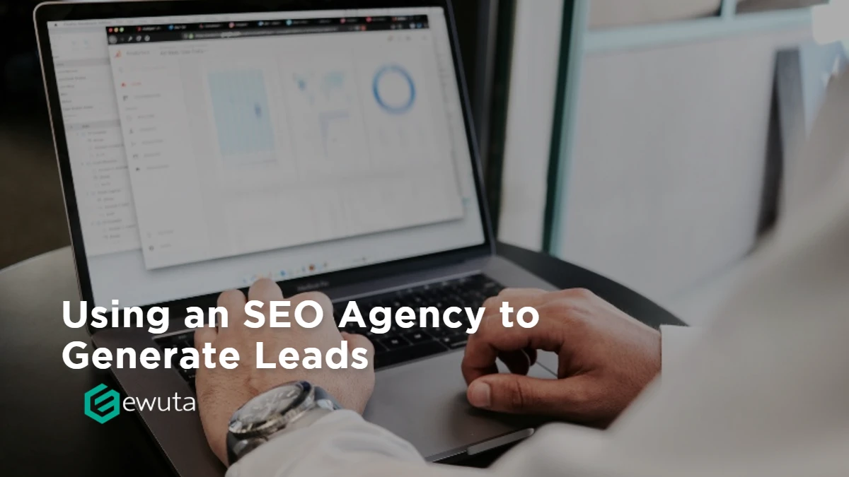 Using an SEO Agency to Generate Leads
