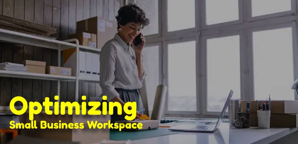 Optimizing small business workspace